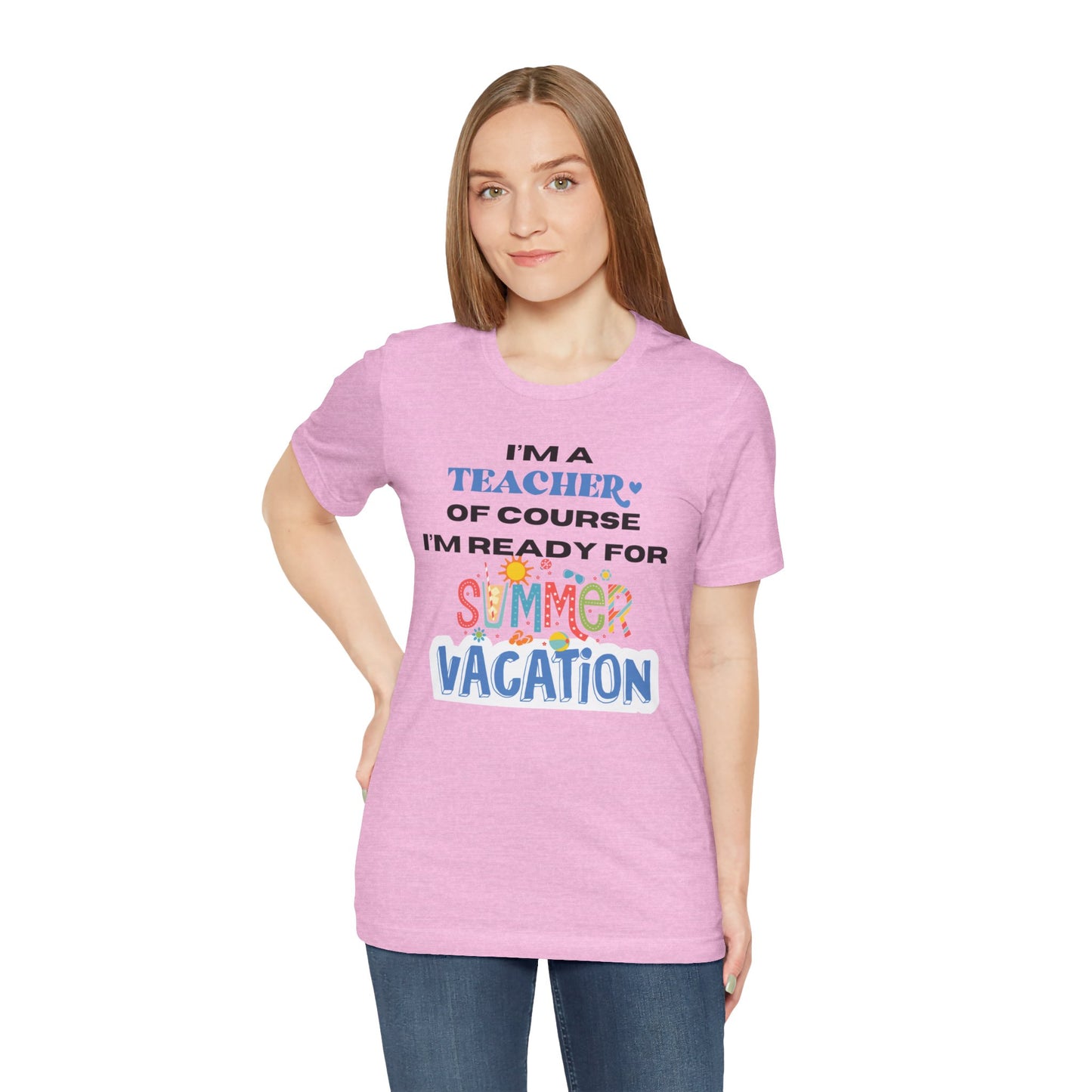 I'm A Teacher of Course I'm Ready for Summer Vacation T-shirt, Express Delivery available