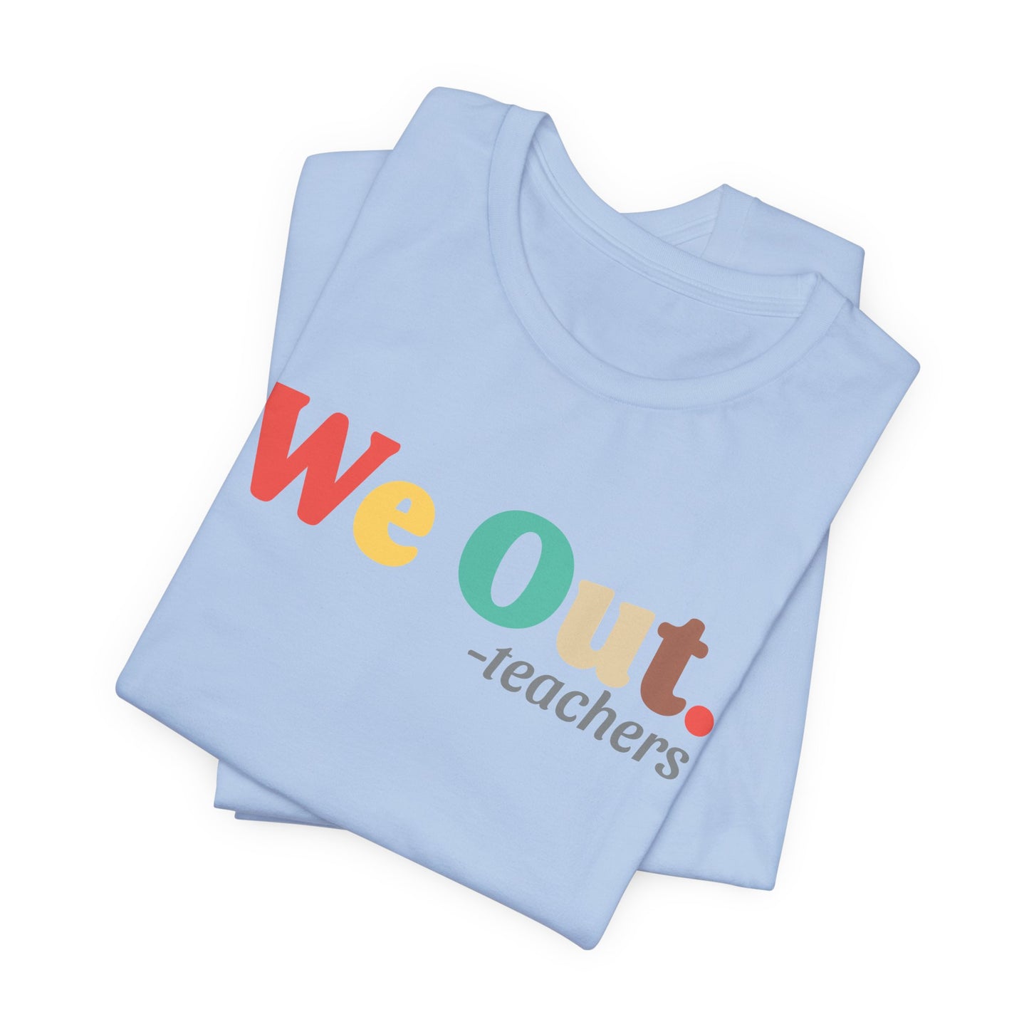 We Out. T-shirt for Teachers and Students