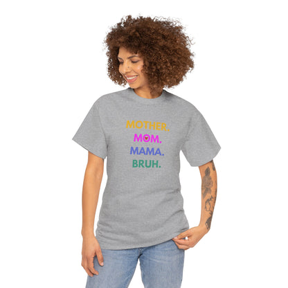 Mother. Mom. Mama. Bruh. T-shirt