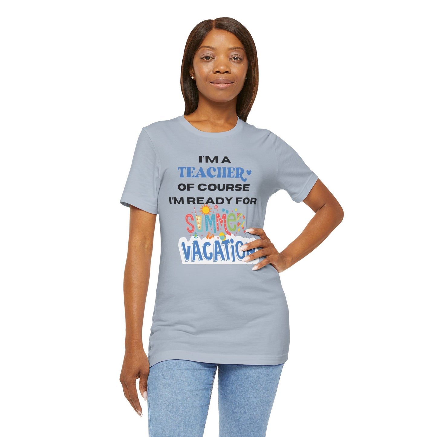 I'm A Teacher of Course I'm Ready for Summer Vacation T-shirt, Express Delivery available