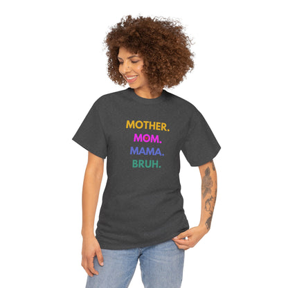 Mother. Mom. Mama. Bruh. T-shirt