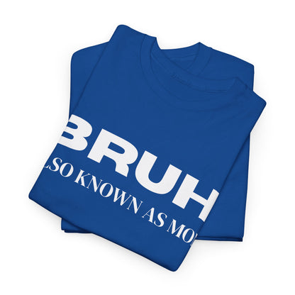 Bruh Also Known As Mom T-shirt