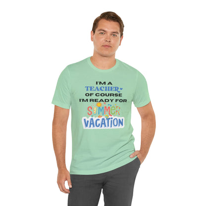 I'm A Teacher of Course I'm Ready for Summer Vacation T-shirt, Express Delivery available