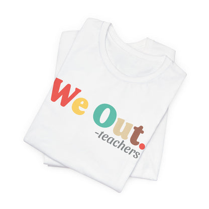 We Out. T-shirt for Teachers and Students