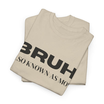 Bruh Also Known As Mom T-shirt