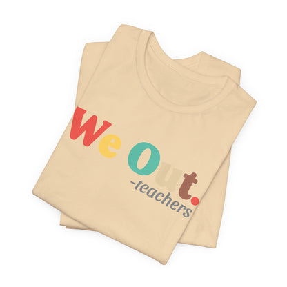 We Out. T-shirt for Teachers and Students