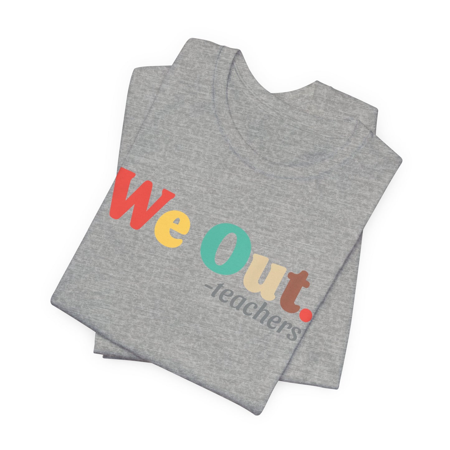 We Out. T-shirt for Teachers and Students