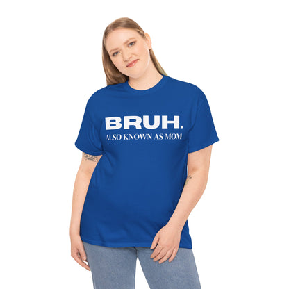 Bruh Also Known As Mom T-shirt