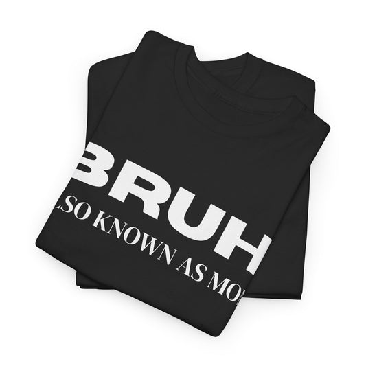 Bruh Also Known As Mom T-shirt