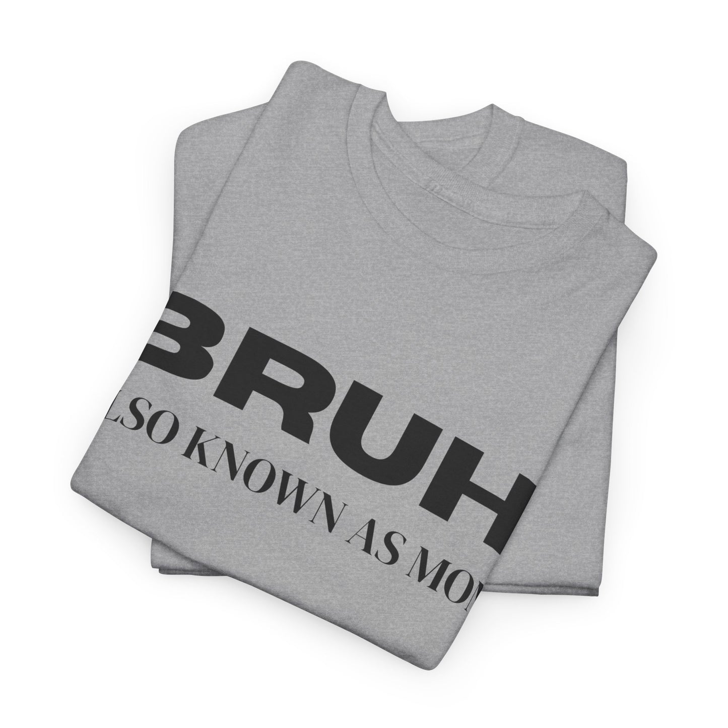 Bruh Also Known As Mom T-shirt