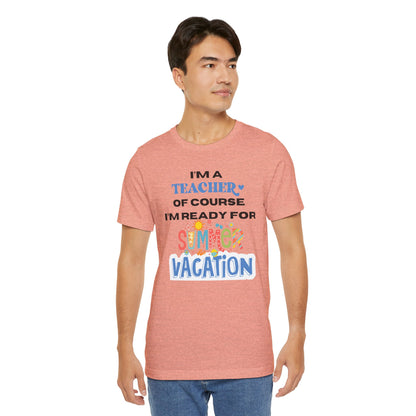 I'm A Teacher of Course I'm Ready for Summer Vacation T-shirt, Express Delivery available