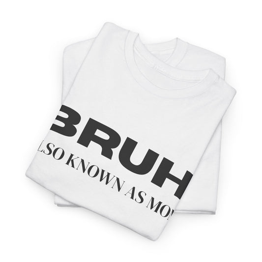 Bruh Also Known As Mom T-shirt