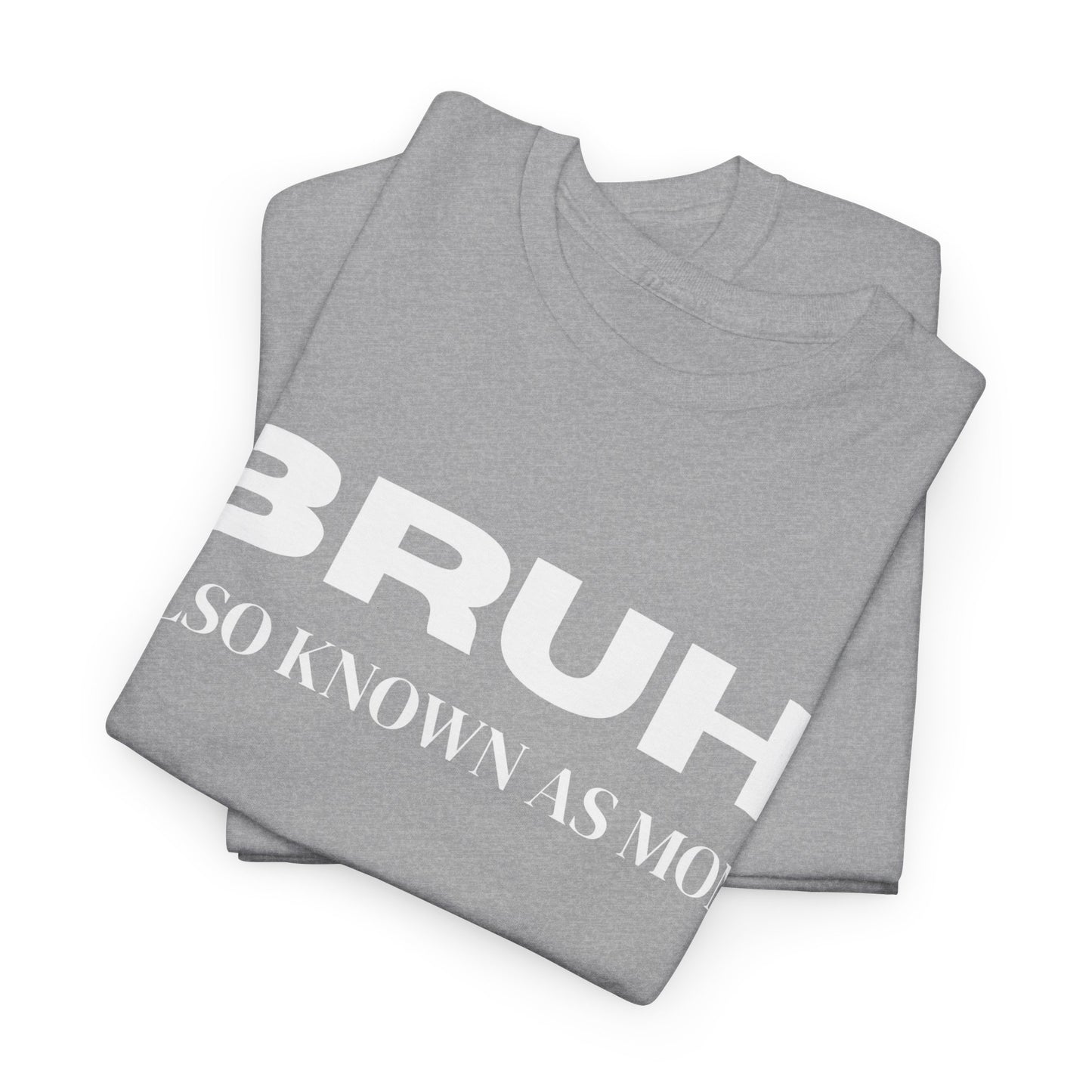 Bruh Also Known As Mom T-shirt