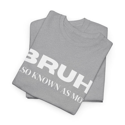 Bruh Also Known As Mom T-shirt